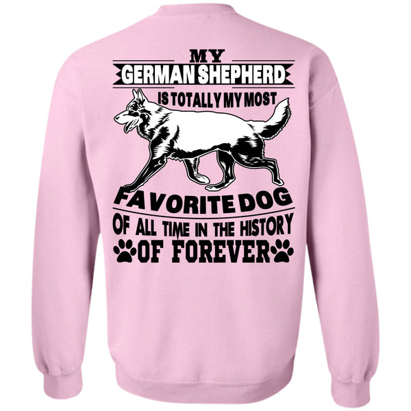 I Love My Life T Shirt, My German Shepherd Is Totally My Most Favorite Dog Sweatshirt