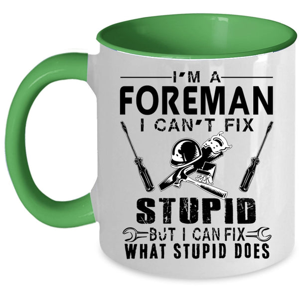 I can Fix What Stupid Does Coffee Mug, I'm A Foreman Accent Mug