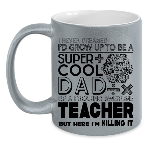 Awesome Teacher Coffee Mug, I'd Grow Up To Be A Cool Dad Of A Teacher Accent Mug