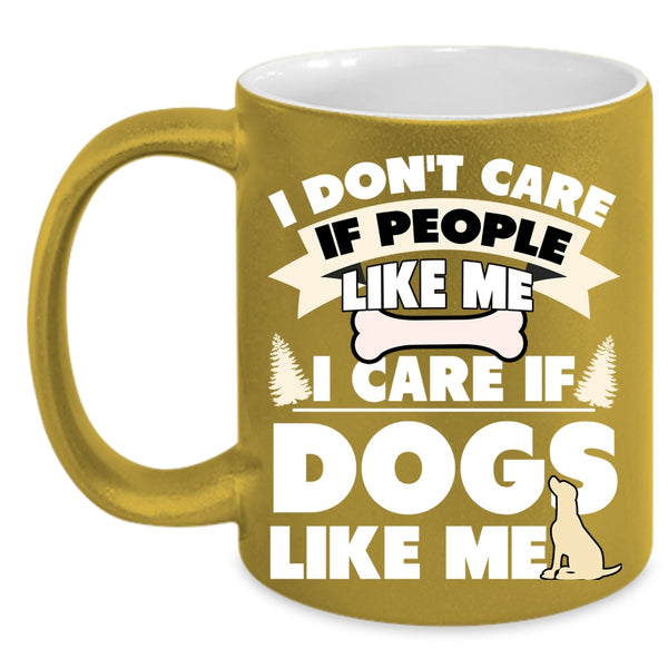 I Care If Dogs Like Me Coffee Mug, Cute Dogs Coffee Cup