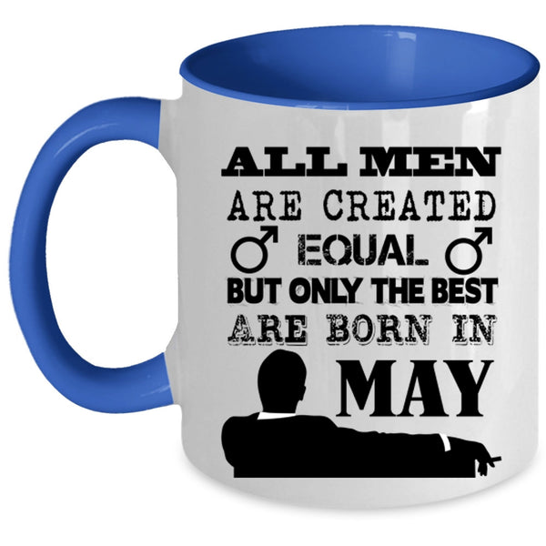 Only The Best Are Born In May Coffee Mug, All Men Are Created Equal Accent Mug