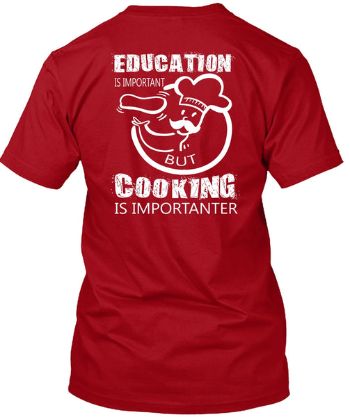 Education Is Important But Cooking Is Importanter T Shirt, I Love My Life T Shirt