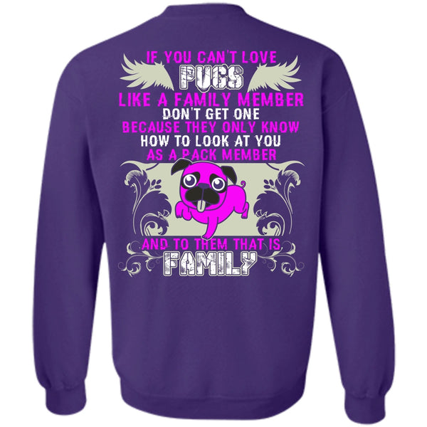 Like A Family Member T Shirt, I Love Pug Sweatshirt