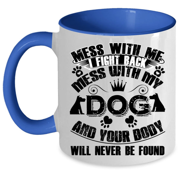 Cool Gift For Dog Lover Coffee Mug, Mess With My Dog Accent Mug