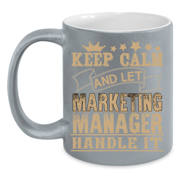 Keep Calm Coffee Mug, Marketing Manager Handle It Coffee Cup