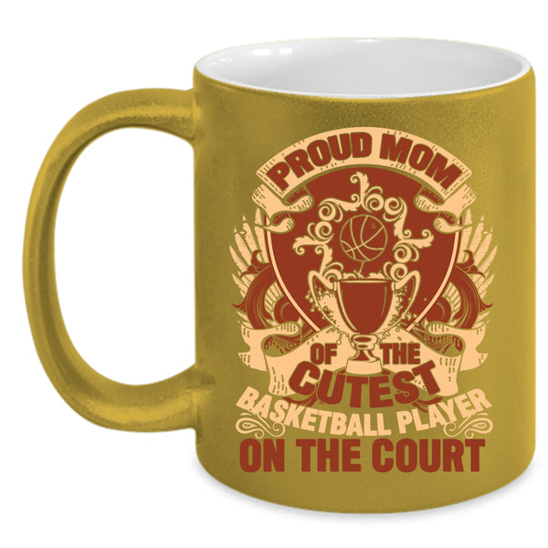 Proud Mom Of The Cutest Basketball Player Coffee Mug, Gift For Mother Day Coffee Cup