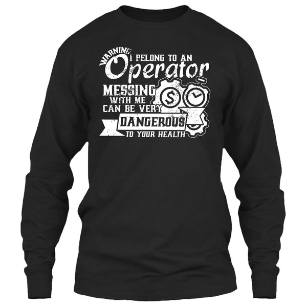 I Belong To An Operator T Shirt, Messing With Me Very Dangerous T Shirt