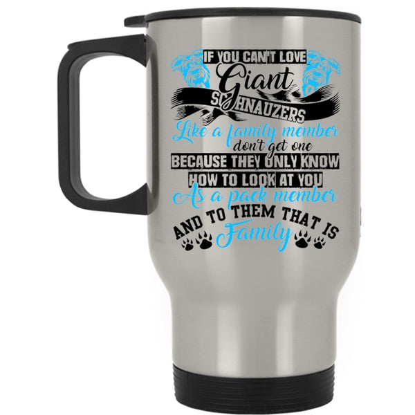 Cute Dogs Travel Mug, If You Can't Love Giant Schnauzes Mug