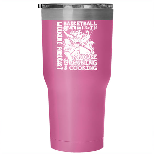 Weekend Forecast Basketball Tumbler 30 oz Stainless Steel, No Chance Of House Cleaning And Cooking Travel Mug