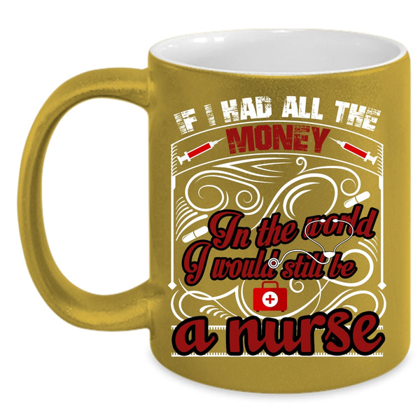 I Would Still Be A Nurse Coffee Mug, Cute Nurses Coffee Cup