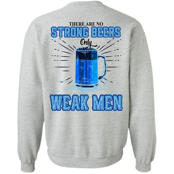Being A Drinker T Shirt, There Are No Strong Beers Only Weak Men Sweatshirt
