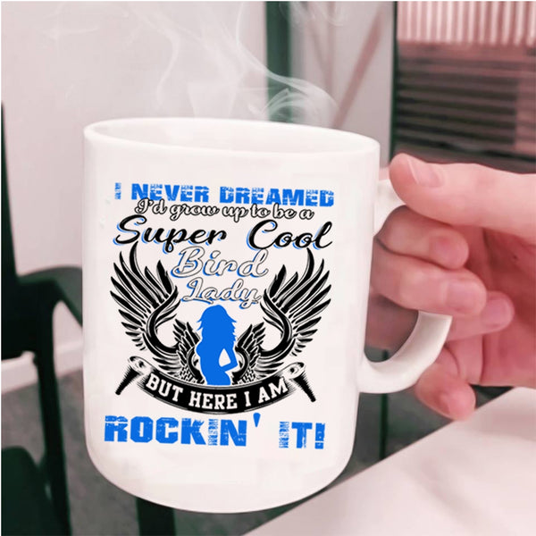 Cool Bird Lady Coffee Mug, I'd Grow Up To Be A Cool Bird Lady Cup