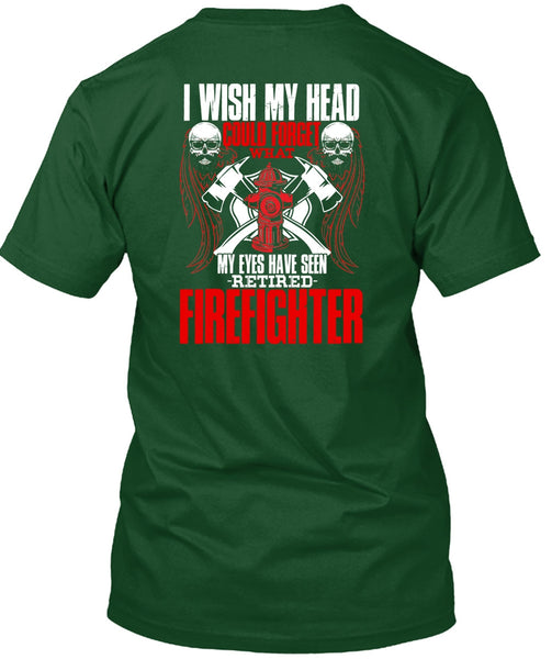 Seen Retired Firefighter T Shirt, Being A Firefighter T Shirt