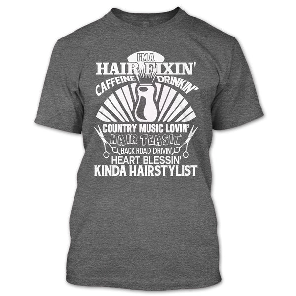 I'm A Hair Fixin' T Shirt, I Am A Hair Stylist T Shirt