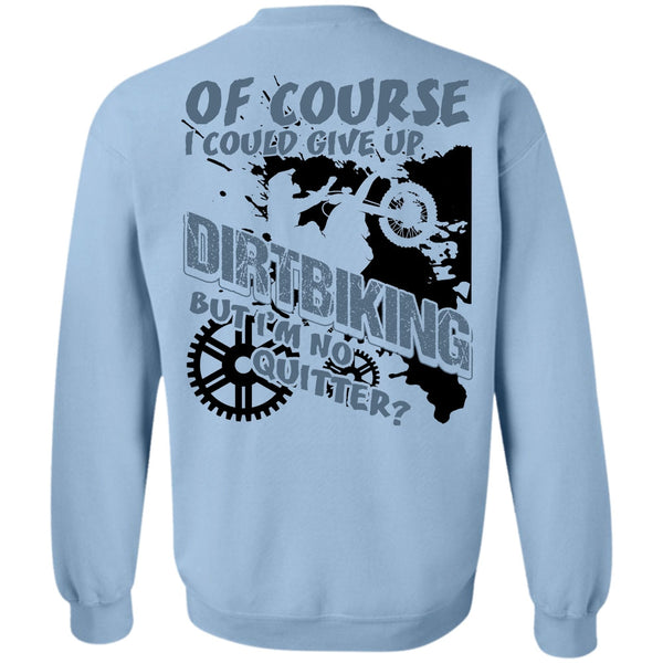 I Love Biking T Shirt, I Could Give Up Dirt Biking Sweatshirt