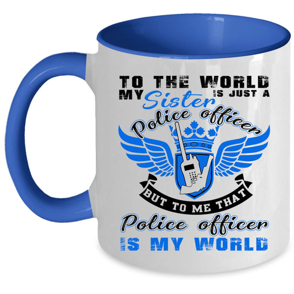 That Police Officer Is My World Coffee Mug, My Sister Is A Police Officer Accent Mug
