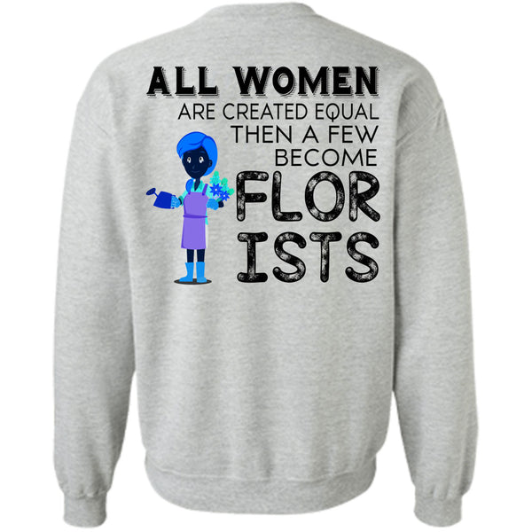 Being A Florists T Shirt, All Women Are Created Equal Sweatshirt