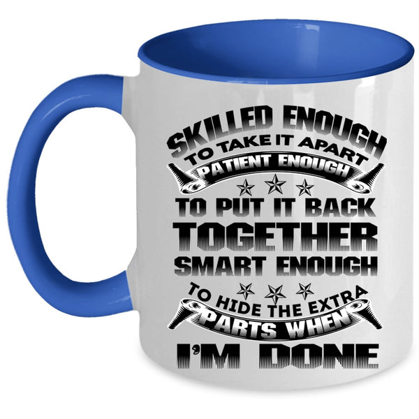Cool Mechanics Coffee Mug, Skilled Enough To Take It Apart Accent Mug