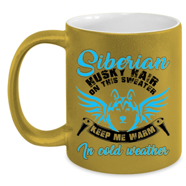 Keep me Warm In Cold Weather Coffee Mug, Siberian Husky Hair On This Sweater Accent Mug