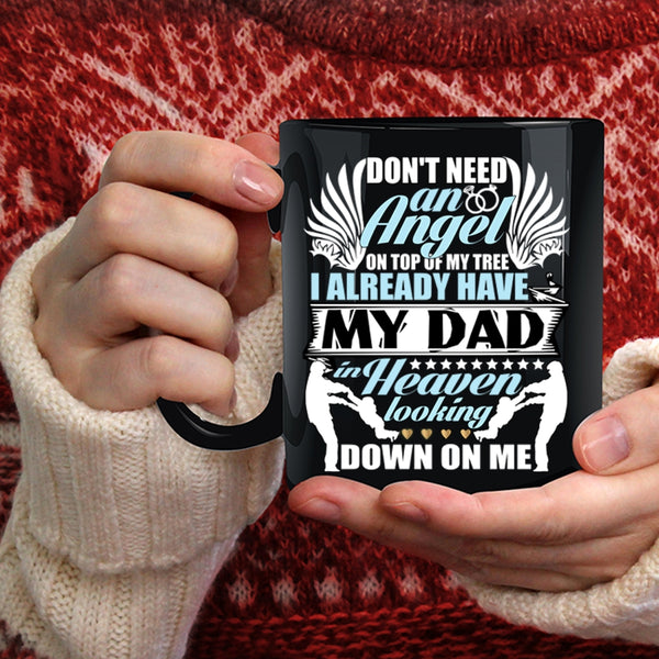 Don't Need An Angel Coffee Mug, I Already Have My Dad In Heaven Coffee Cup