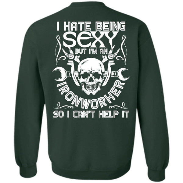 I Can't Help It T Shirt, I Love Ironworker Sweatshirt
