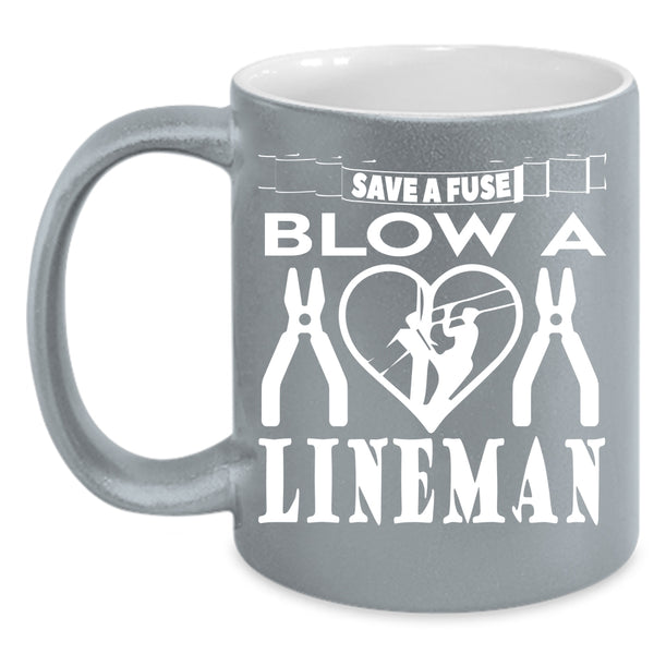 Save A Fuse Blow A Lineman Coffee Mug, Cute Lineman Coffee Cup