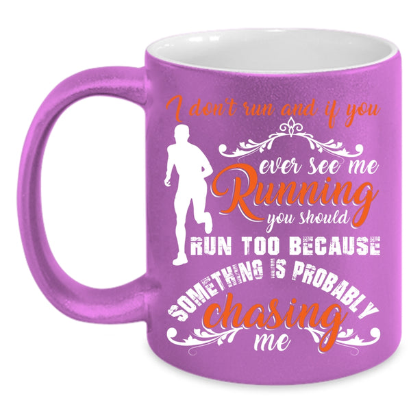 If You Ever See Me Running Coffee Mug, You Should Run Too Coffee Cup