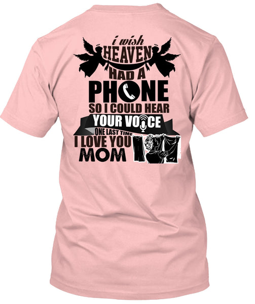 I Wish Heaven Had A Phone T Shirt, Being A Mother T Shirt