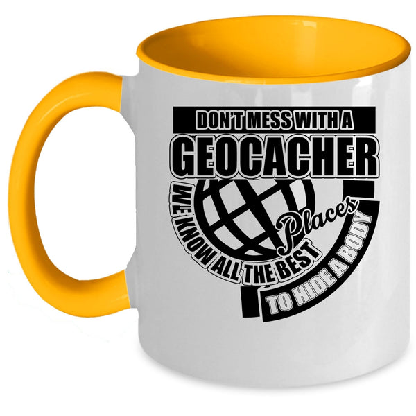 Funny Gift For Geocacher Coffee Mug, Don't Mess With A Geocacher Accent Mug