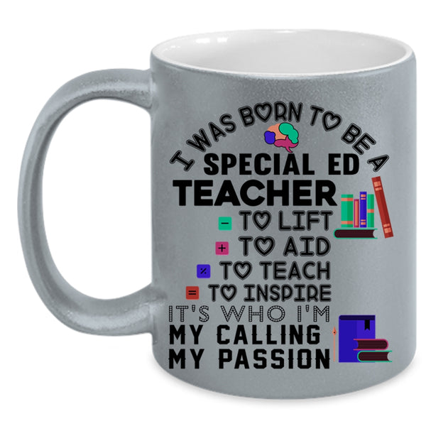 Cute Teacher Coffee Mug, I Was Born To Be A Special ED Teacher Accent Mug