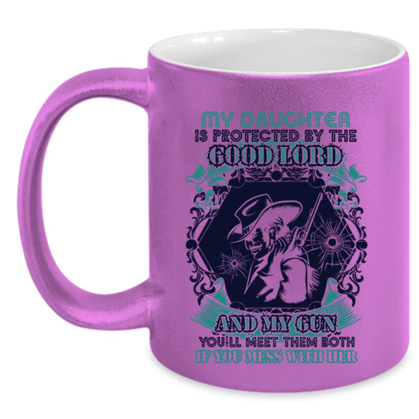 Don't Mess With Her Coffee Mug, My Daughter Is Protected By The Good Lord And My Gun Accent Mug
