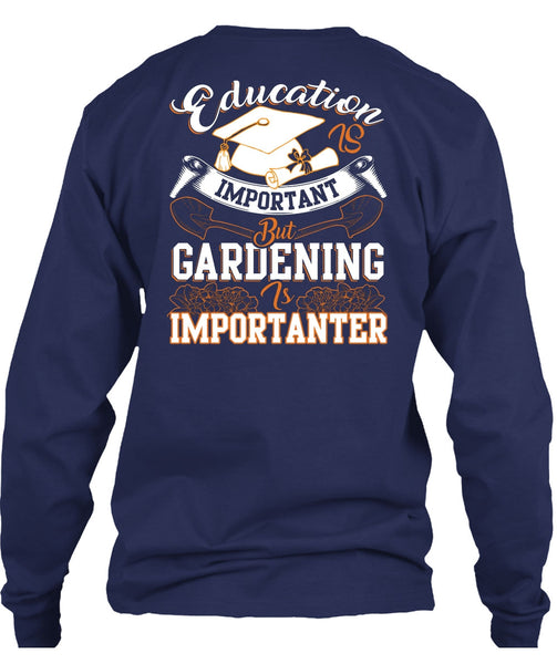 Education Is Important T Shirt, Gardening Is Importanter T Shirt
