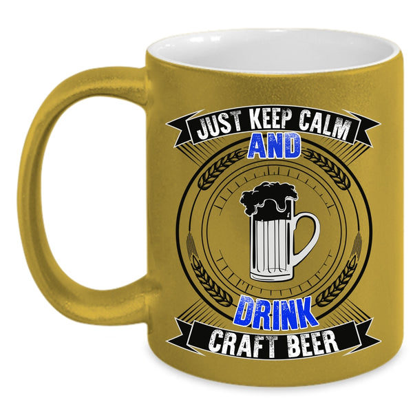 Cool Drink Beer Coffee Mug, Just Keep Calm And Drink Craft Beer Accent Mug