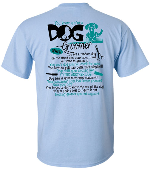 You Know You're A Dog Groomer T Shirt, I Love My Dog T Shirt
