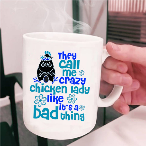 It's A Bad Thing Coffee Mug, They Call Me Crazy Chicken Lady Cup