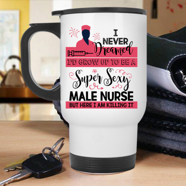Gift For My Son Travel Mug, I'd Grow Up To Be A Male Nurse Mug