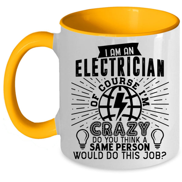 Crazy Electricians Coffee Mug, I Am An Electrician Accent Mug