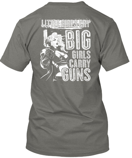 Little Girls Cry T Shirt, Big Girls Carry Guns T Shirt