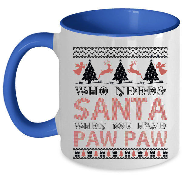 When You Have Paw Paw Coffee Mug, Who Needs Santa Accent Mug
