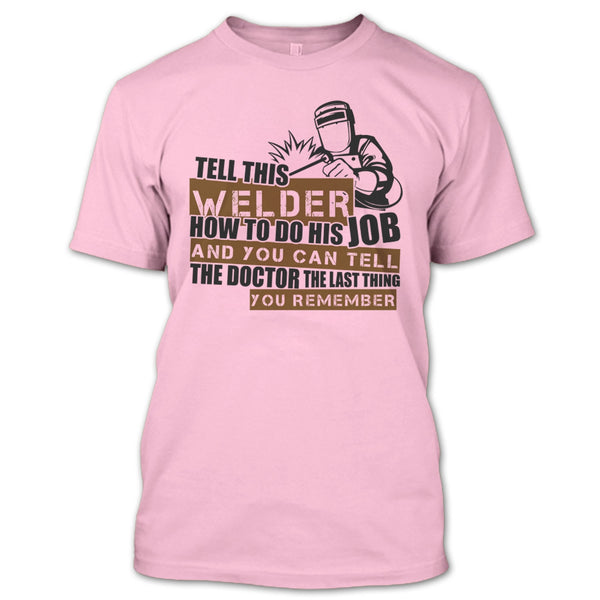 Tell This Welder How To Do His Job T Shirt, I'm A Welder T Shirt