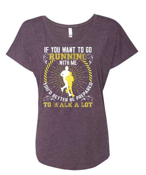 You Want To Go Running With Me T Shirt, Walk A Lot T Shirt, Cool Shirt (Ladies' Triblend Dolman Sleeve)