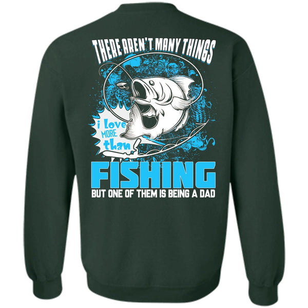 Being A Dad T Shirt, I Love Fishing Sweatshirt