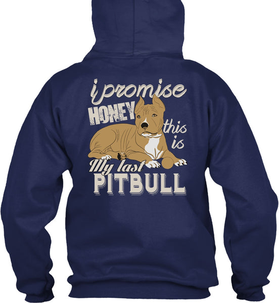 I Promise Honey This Is My Last Pit Bull T Shirt, My Favorite T Shirt