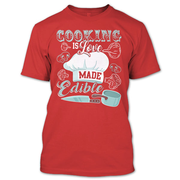 Cooking Is Love Make Edible T Shirt, Coolest Cooking T Shirt