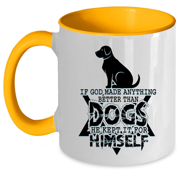 Funny Dogs Coffee Mug, If God Made Anything Better Than Dogs Accent Mug