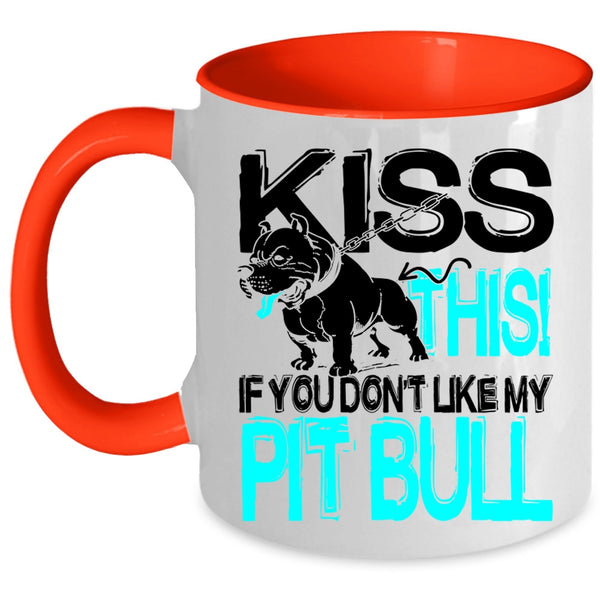 Funny Pitbull Lovers Coffee Mug, Kiss This If You Don't Like My Pit Bull Accent Mug