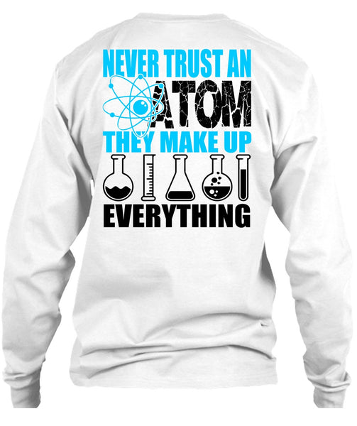 Never Trust An Atom T Shirt, I Love Scientist T Shirt