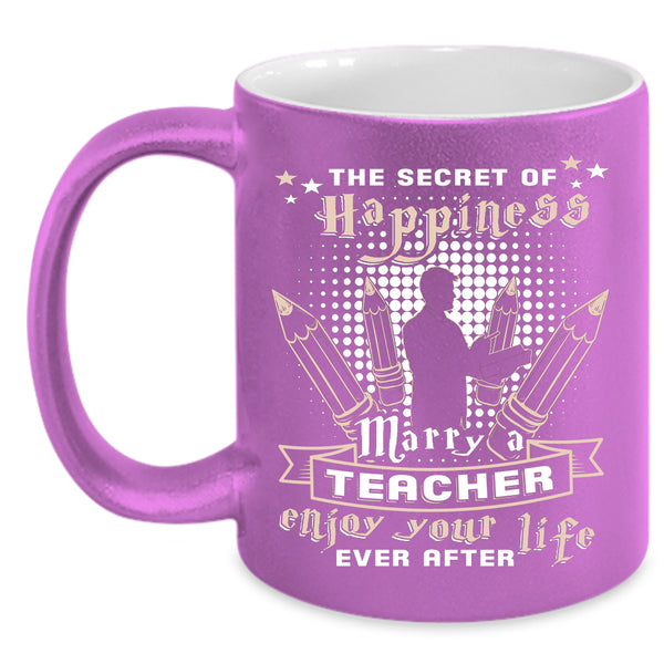 The Secret Of Happiness Marry A Teacher Coffee Mug, Just Married Coffee Cup