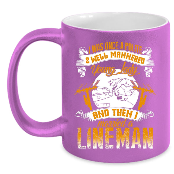 Police And Well Mannered Young Lady Coffee Mug, I Married A Lineman Coffee Cup