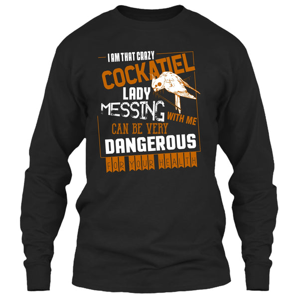 I'm That Crazy Cockatiel Lady T Shirt, Messing With Me T Shirt